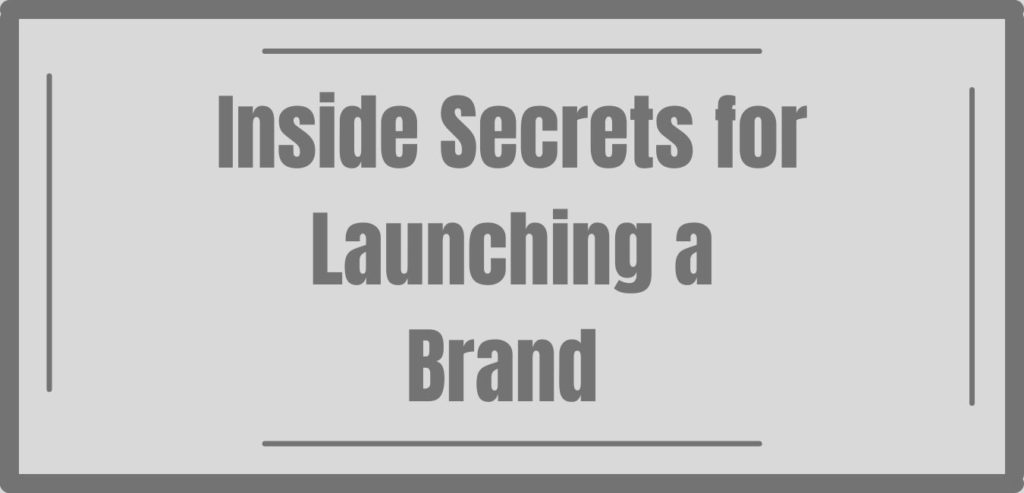 Inside Secrets for Launching a Brand