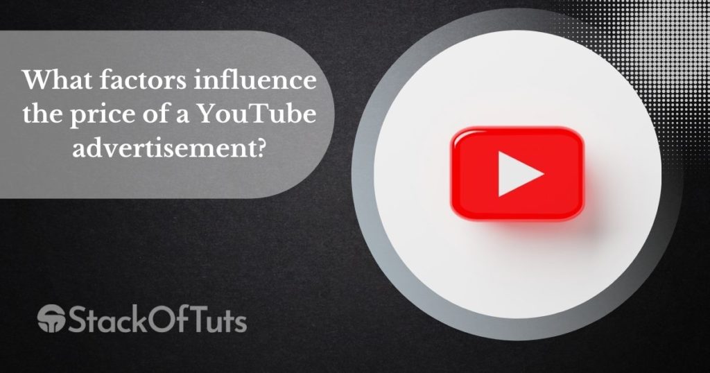 What factors influence the price of a YouTube advertisement?