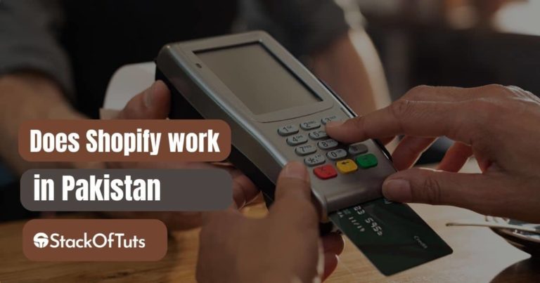 Does Shopify work in Pakistan? [Detail in 2024]