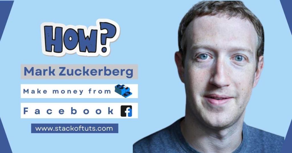 How Mark Zuckerberg make money from Facebook