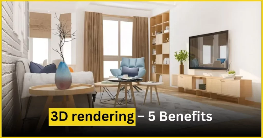 3D rendering benefits