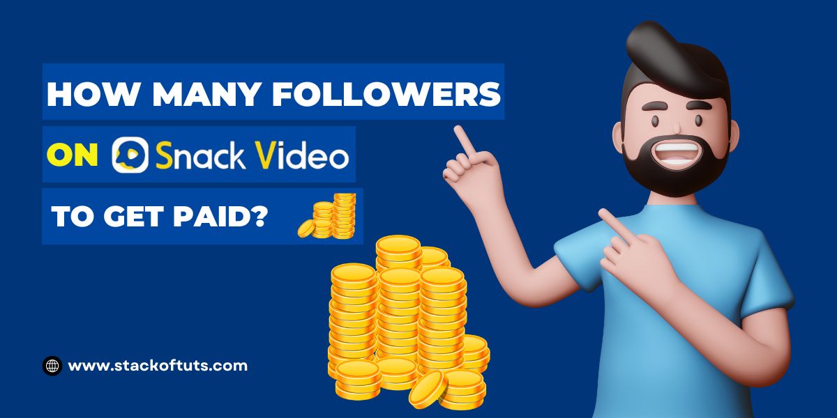 How many followers on Snack video to get paid