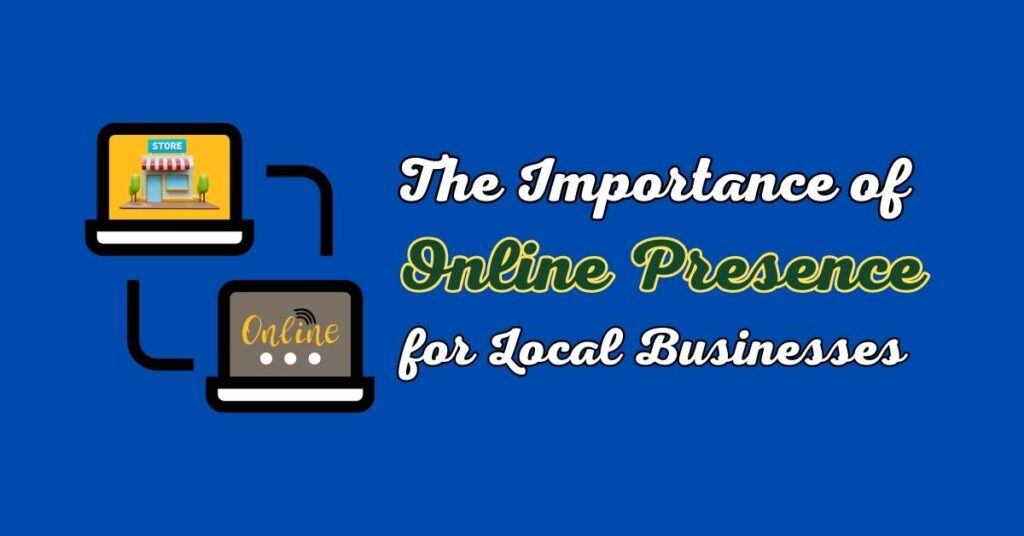 The Importance of Online Presence for Local Businesses
