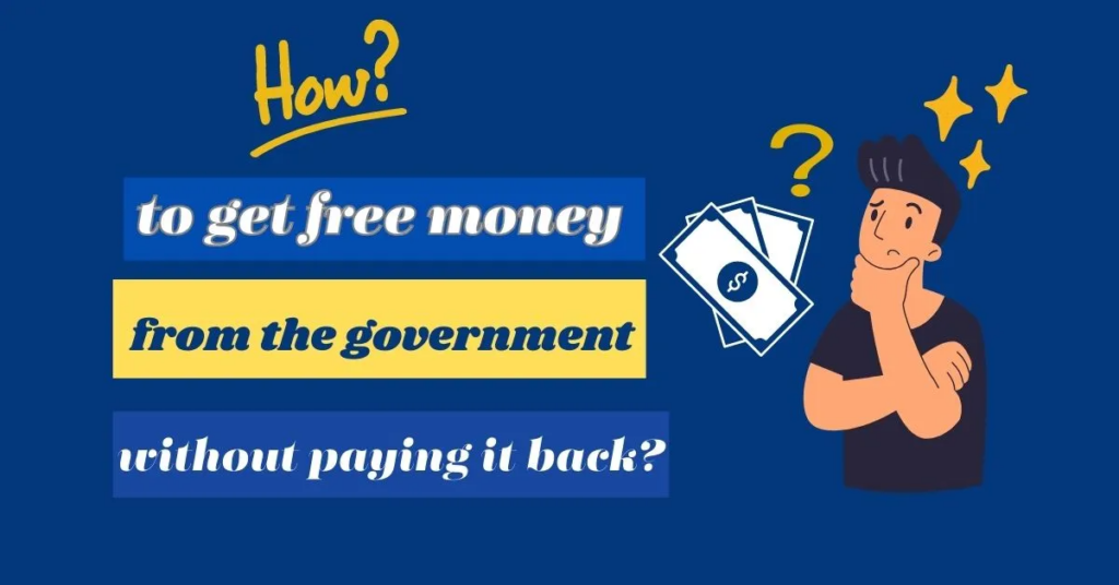 How to get free money from the government without paying it back?