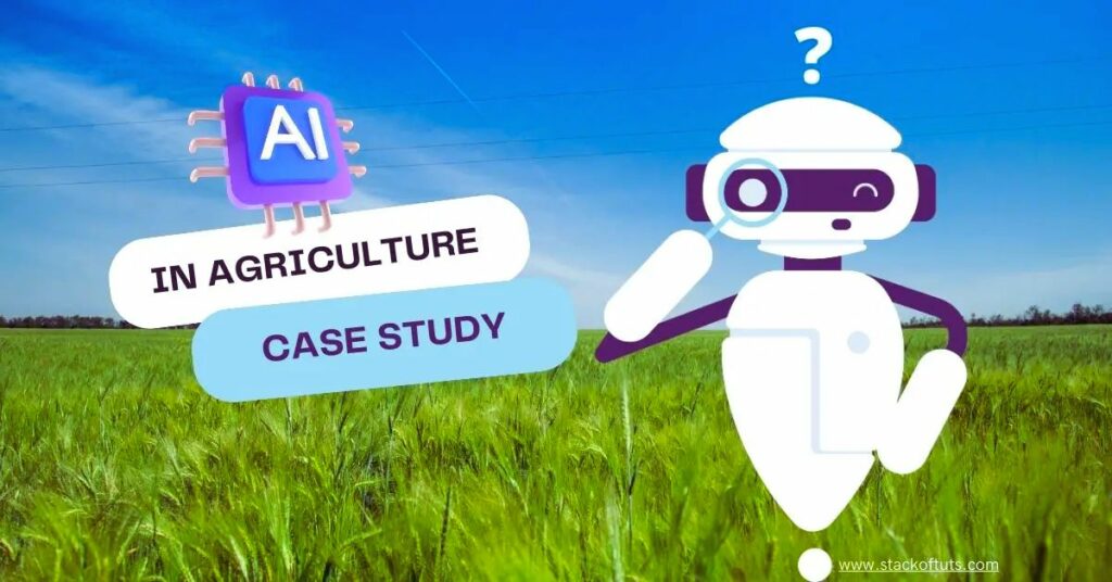 The revolution of AI in Agriculture Case Study